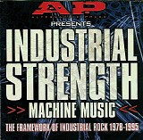 Various Artists - Alternative Press Presents: Industrial Strength Machine Music - The Framework Of Industrial Rock 1978 - 1995