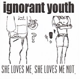 Ignorant Youth - She Loves Me, She Loves Me Not