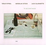 Terje Rypdal, Miroslav Vitous & Jack DeJohnette - To Be Continued
