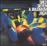 Shed Seven - Maximum High