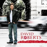 David Roberts - Better Late Than Never