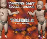 Trubble - "Dancing Baby" (Ooga - Chaka)