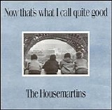 The Housemartins - Now That's What I Call Quite Good!