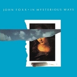 John Foxx - In Mysterious Ways (Remastered And Expanded)
