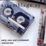Assemblage 23 - Early, Rare and Unreleased: Volume 2