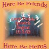 Deep Purple - Here be friens, Here be heros - Ipswich 2002