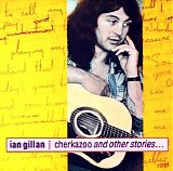 Ian Gillan - Cherkazoo & Other Stories...