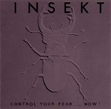 Insekt - Control your Fear .... Now!