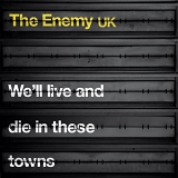 The Enemy - We'll Live And Die In These Towns