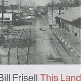 Bill Frisell - This Land