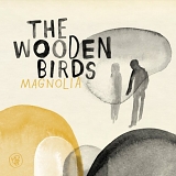 Wooden Birds, The - Magnolia