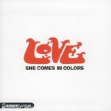 Love - She Comes In Colors