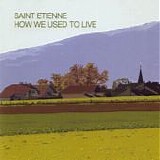 Saint Etienne - How We Used To Live single