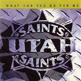 Utah Saints - What Can You Do For Me single