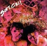 Soft Cell - The Art Of Falling Apart (UK)