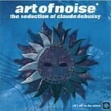 Art Of Noise - The Seduction Of Claude Debussy