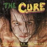 Cure - Unplugged And More