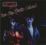 Soft Cell - Non-Stop Erotic Cabaret (Remastered & Expanded)