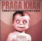 Praga Khan - Twenty-First Century Skin