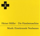 Einstürzende Neubauten - Heiner Muller: Die Hamletmaschine