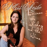 Miss Leslie - Between the Whiskey and the Wine