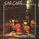Sad Cafe - Whatever It Takes