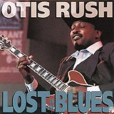 Otis Rush - Lost In The Blues