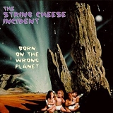 The String Cheese Incident - Born On The Wrong Planet