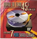 Various artists - Hard To Find 45's On CD: Volume 7 More 60's Classics