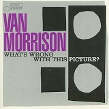 Van Morrison - What's Wrong With This Picture?