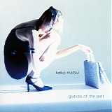 Keiko Matsui - Glances of the Past