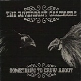 The Riverboat Gamblers - Something To Crow About