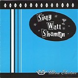 Sixty Watt Shaman - Ultra Electric