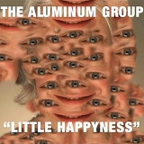 The Aluminum Group - Little Happyness