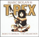 T. Rex (Marc Bolan & T. Rex) - Born To Boogie - The Collection