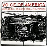 Bob Ostertag, Fred Frith, Phil Minton - Voice of America