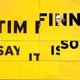 Tim Finn - Say It Is So