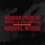 Mikael Wiehe - SÃ¥nger frÃ¥n en instÃ¤lld skilsmÃ¤ssa
