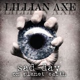Lillian Axe - Sad Day On Planet Earth