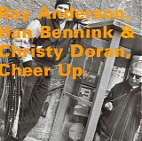 Ray Anderson, Han Bennink & Christy Doran - Cheer Up