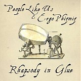 People Like Us & Ergo Phizmiz - Rhapsody In Glue
