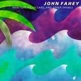 John Fahey - Rain Forest, Oceans, And Other Themes