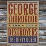 George Thorogood & The Destroyers - The Dirty Dozen