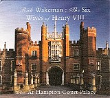 Rick Wakeman - The Six Wives Of Henry VIII: Live At Hampton Court Palace - 1st May 2009