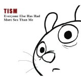 TISM - Everyone Else Has Had More Sex than Me