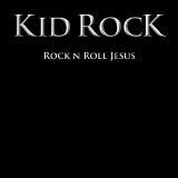 Kid Rock - Rock N' Roll Jesus