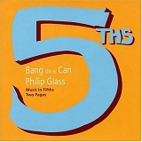 Phillip Glass, Bang on a Can - Music in Fifths / Two Pages