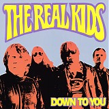 The Real Kids - Down to You