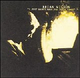 Brian Wilson - I Just Wasn't Meant For These Times