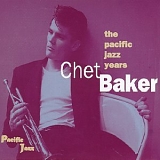 Chet Baker - The Pacific Jazz Years